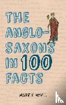 Wall, Martin - The Anglo-Saxons in 100 Facts