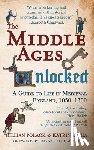Polack, Gillian (Professor of Medieval Studies), Kania, Dr. Katrin - The Middle Ages Unlocked