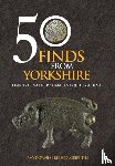 Downes, Amy, Griffiths, Rebecca - 50 Finds From Yorkshire