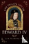 Ashdown-Hill, John - The Private Life of Edward IV