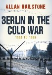 Hailstone, Allan - Berlin in the Cold War