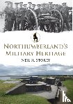 Storey, Neil R. - Northumberland's Military Heritage
