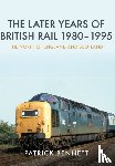 Bennett, Patrick - The Later Years of British Rail 1980-1995: The North of England and Scotland