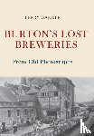 Garner, Terry - Burton's Lost Breweries From Old Photographs