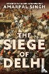 Singh, Amarpal - The Siege of Delhi