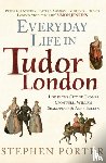 Porter, Stephen - Everyday Life in Tudor London