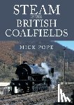 Pope, Mick - Steam in the British Coalfields