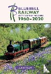 Tyson, Colin - Bluebell Railway: Sixty Years of Progress 1960-2020