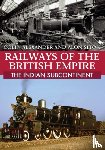Alexander, Colin, Siton, Alon - Railways of the British Empire: The Indian Subcontinent