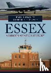 Bingley, Paul, Flagg, Richard E. - Essex: A Hidden Aviation History