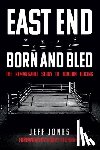 Jones, Jeff - East End Born and Bled