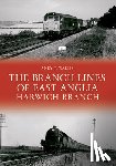 Wallis, Andy T. - The Branch Lines of East Anglia: Harwich Branch