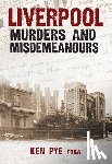 Pye, Ken - Liverpool Murders and Misdemeanours
