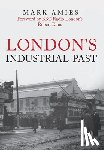 Amies, Mark - London's Industrial Past