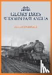 Swinger, Peter - Glory Days: Steam in East Anglia