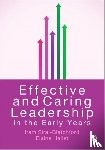 Iram Siraj, Elaine Hallet - Effective and Caring Leadership in the Early Years