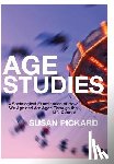 Pickard - Age Studies: A Sociological Examination of How We Age and are Aged through the Life Course - A Sociological Examination of How We Age and are Aged through the Life Course