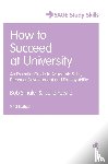 Smale, Bob, Fowlie, Julie - How to Succeed at University