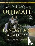 Lee, Alan, Howe, John (Author), Gilliam, Terry - John Howe's Ultimate Fantasy Art Academy