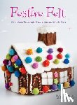 Tremelling, Sarah - Festive Felt: 8 Christmas ornaments, decorations and gifts to make