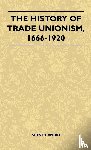 Sidney Webb - The History Of Trade Unionism, 1666-1920