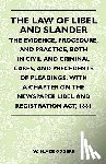 Odgers, W. Blake - The Law Of Libel And Slander - The Evidence, Procedure, And Practice, Both In Civil And Criminal Cases, And Precedents Of Pleadings, With A Chapter On The Newspaper Libel And Registration Act, 1881