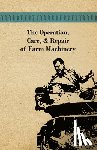 Anon - The Operation, Care, And Repair of Farm Machinery