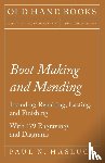 Paul N. Hasluck - Boot Making and Mending - Including Repairing, Lasting, And Finishing
