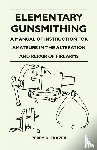 Frazer, Perry D. - Elementary Gunsmithing - A Manual of Instruction for Amateurs in the Alteration and Repair of Firearms