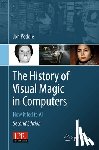 Peddie, Jon - The History of Visual Magic in Computers