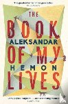 Hemon, Aleksandar - The Book of My Lives