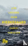 Ferguson, Robert - Life lessons from Kierkegaard