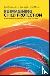 Featherstone, Brid (Brid Featherstone is Professor of Social Work at the University of Huddersfield.), White, Susan (University of Sheffield), Morris, Kate (University of Sheffield) - Re-imagining Child Protection