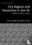 Beel, David (Manchester Metropolitan University), Jones, Martin (Staffordshire University), Rees Jones, Ian (WISERD, Cardiff University) - City Regions and Devolution in the UK