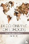 Liebel, Manfred - Decolonizing Childhoods