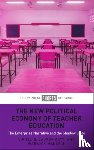 Ellis, Viv (Monash University), Gatti, Lauren (University of Nebraska-Lincoln, Mansell, Warwick (Freelance journalist and editor-in-chief Education Uncovered) - The New Political Economy of Teacher Education