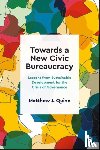Quinn, Matthew J. (Cardiff University) - Towards a New Civic Bureaucracy