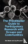 Stuart, Kaz (University of Cumbria (up to 9th Feb 2022)), Maynard, Lucy (University of Cumbria) - The Practitioner Guide to Participatory Research with Groups and Communities
