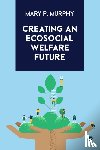 Murphy, Mary P. (Maynooth University) - Creating an Ecosocial Welfare Future