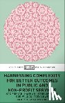 French, Max (Northumbria University), Hesselgreaves, Hannah (Northumbria University), Wilson, Rob (Northumbria University), Hawkins, Melissa (Northumbria University) - Harnessing Complexity for Better Outcomes in Public and Non-profit Services