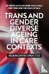  - Trans and Gender Diverse Ageing in Care Contexts