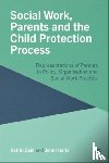 Bain, Katrin (London Metropolitan University), Harris, John (School of Health and Social Studies - Social Work, Parents and the Child Protection Process