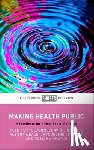 Littlejohns, Peter (Kings College London), Hunter, David J. (Newcastle University and Durham University), Weale, Albert (University College London), Johnson, Jacqueline (Public Health and Management Consultant) - Making Health Public