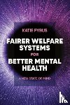 Pybus, Katie (University of York) - Fairer Welfare Systems for Better Mental Health