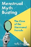King, Sally - Menstrual Myth Busting: The Case of the Hormonal Female