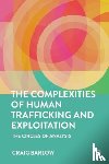 Barlow, Craig (HCPC Registered Independent Forensic Social Worker and Criminologist) - The Complexities of Human Trafficking and Exploitation