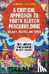 Hamilton, Andy - A Critical Approach to Youth Sector Peacebuilding: Dialogue, Politics, and Power