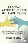 Gray, Anne M. (Families & Social Capital - Radical Approaches to the Care Crisis