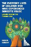 Herbert, Brenda (University College - The Everyday Lives of Children Who Have Experienced Domestic Abuse