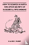 Faught, Millard C. - How to Scratch a Match and Other Secrets of Successful Pipe Smoking